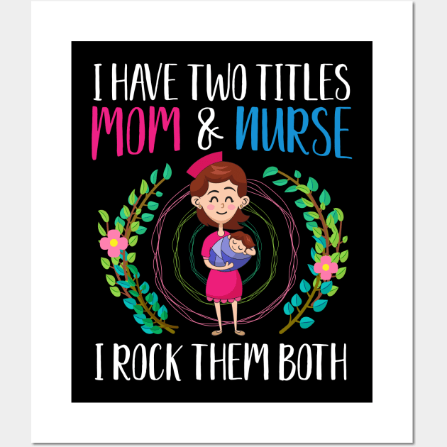 I have two titles, Mom and Nurse, I rock them both Wall Art by BadDesignCo